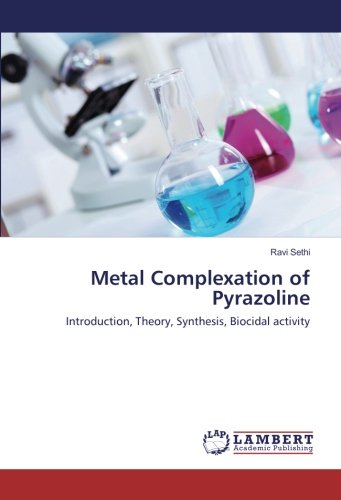 Metal Complexation of Pyrazoline: Introduction, Theory, Synthesis, Biocidal activity