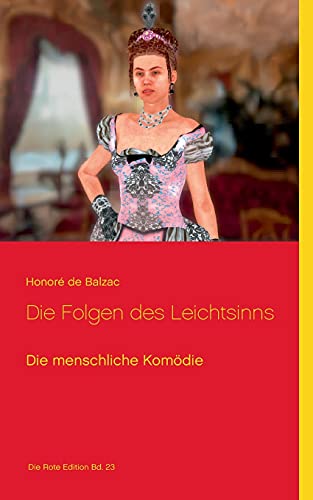 Die Folgen des Leichtsinns: Die menschliche Komödie (Die Rote Edition)