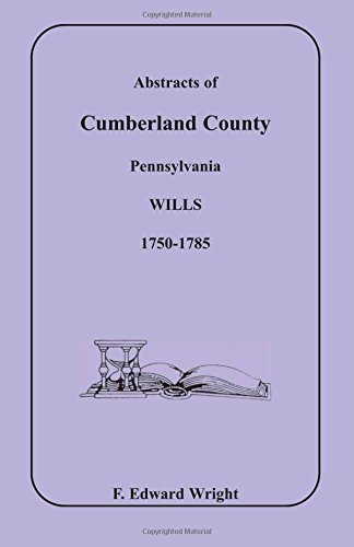 Abstracts of Cumberland County, Pennsylvania Wills 1750-1785