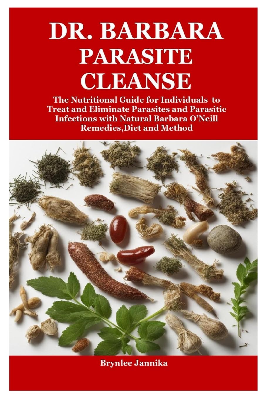 Brynlee Jannika Dr. Barbara Parasite Cleanse, The Nutritional Guide For Individuals To Treat And Eliminate Parasites And Parasitic Infections With Natural Barbara