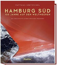 Hamburg Süd - 150 Jahre auf den Weltmeeren: Die Geschichte einer großen Reederei