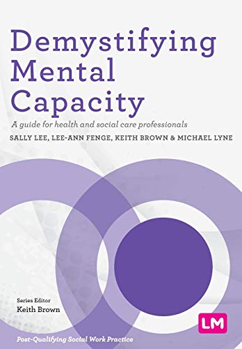 Demystifying Mental Capacity: A guide for health and social care professionals (Post-qualifying Social Work Practice)