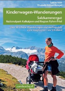 Kinderwagen-Wanderungen Salzkammergut, Nationalpark Kalkalpen und Region Pyhrn-Priel: Über 50 schöne Wanderungen und Ausflugsziele vom Säugling bis zum Schulkind