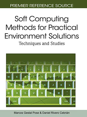 Soft Computing Methods for Practical Environment Solutions: Techniques and Studies (Premier Reference Source)