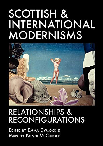 Scottish and International Modernisms: Relationships and Reconfigurations (Association for Scottish Literary Studies Occasional Papers)