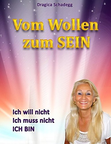Vom wollen zum SEIN: Ich will nicht, ich muss nicht, ich BIN