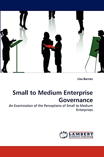 Small to Medium Enterprise Governance: An Examination of the Perceptions of Small to Medium Enterprises
