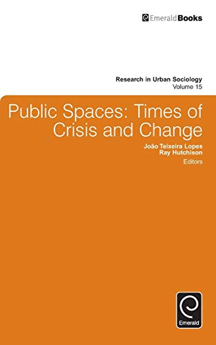 Public Spaces: Times of Crisis and Change (Research in Urban Sociology, 15, Band 15)
