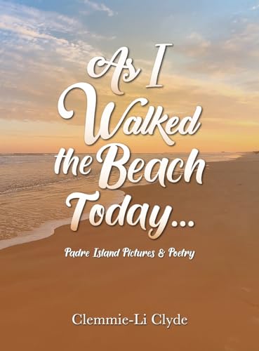 As I Walked the Beach Today...: Padre Island Pictures & Poetry
