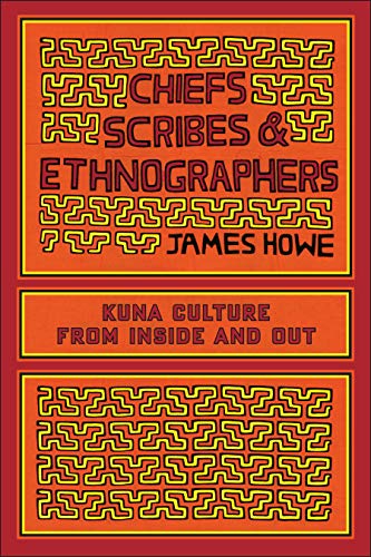 Chiefs, Scribes, and Ethnographers: Kuna Culture from Inside and Out (The William and Bettye Nowlin Series in Art, History, and Culture of the Western Hemisphere)
