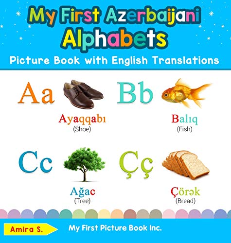 My First Azerbaijani Alphabets Picture Book with English Translations: Bilingual Early Learning & Easy Teaching Azerbaijani Books for Kids (Teach & Learn Basic Azerbaijani Words for Children, Band 1)