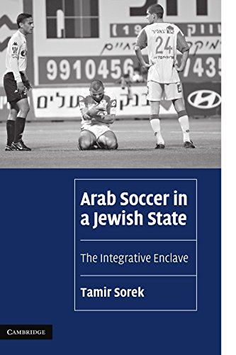 Arab Soccer in a Jewish State: The Integrative Enclave (Cambridge Cultural Social Studies)