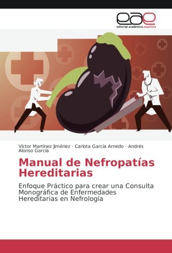 Manual de Nefropatías Hereditarias: Enfoque Práctico para crear una Consulta Monográfica de Enfermedades Hereditarias en Nefrología