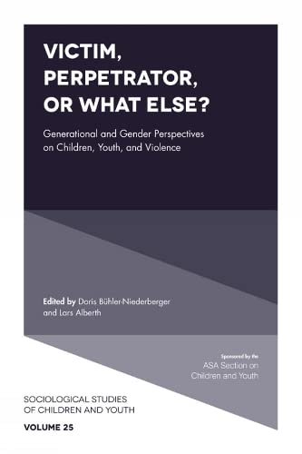 Victim, Perpetrator, or What Else?: Generational and Gender Perspectives on Children, Youth, and Violence (Sociological Studies of Children and Youth, 25, Band 25)
