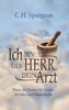 Ich bin der Herr, dein Arzt: Worte des Trostes für Kranke, Betrübte und Notleidende