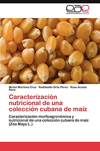 Caracterización nutricional de una colección cubana de maíz: Caracterización morfoagronómica y nutricional de una colección cubana de maíz (Zea Mays L.)