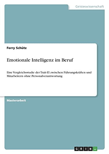 Emotionale Intelligenz im Beruf: Eine Vergleichsstudie der Trait-EI zwischen Führungskräften und Mitarbeitern ohne Personalverantwortung