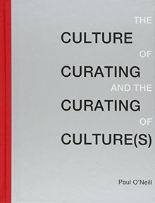 The Culture of Curating and the Curating of Culture(s)