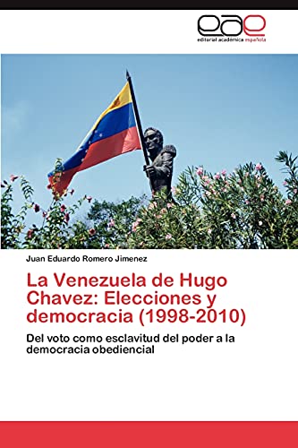 La Venezuela de Hugo Chavez: Elecciones y democracia (1998-2010): Del voto como esclavitud del poder a la democracia obediencial
