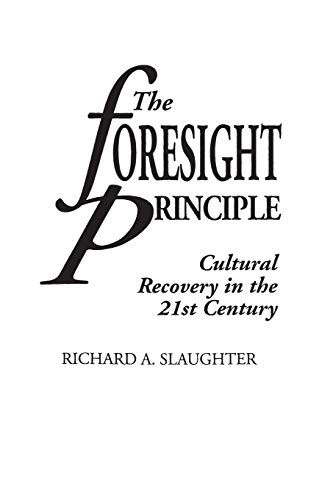 The Foresight Principle: Cultural Recovery in the 21st Century (Adamantine Studies on the 21st Century, Band 15)