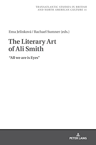 The Literary Art of Ali Smith: All We Are is Eyes (Transatlantic Studies in British and North American Culture, Band 31)