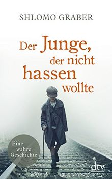 Der Junge, der nicht hassen wollte: Eine wahre Geschichte von Graber, Shlomo | Buch | Zustand gut