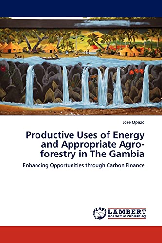 Productive Uses of Energy and Appropriate Agro-forestry in The Gambia: Enhancing Opportunities through Carbon Finance