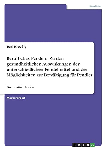 Berufliches Pendeln. Zu den gesundheitlichen Auswirkungen der unterschiedlichen Pendelmittel und der Möglichkeiten zur Bewältigung für Pendler: Ein narrativer Review