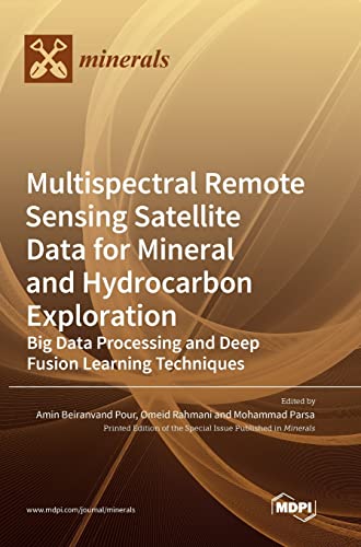 Multispectral Remote Sensing Satellite Data for Mineral and Hydrocarbon Exploration: Big Data Processing and Deep Fusion Learning Techniques