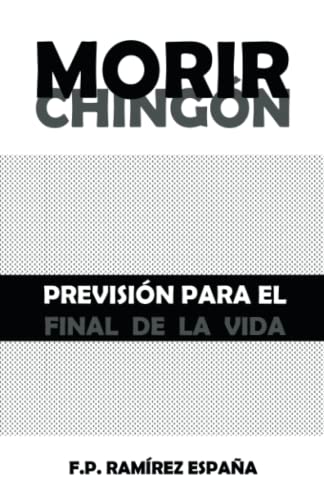 Morir chingón: Previsión para el final de la vida
