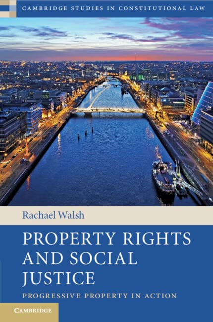 Property Rights and Social Justice: Progressive Property in Action (Cambridge Studies in Constitutional Law)