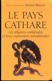 Le pays cathare: Les religions médiévales et leurs expressions méridionales