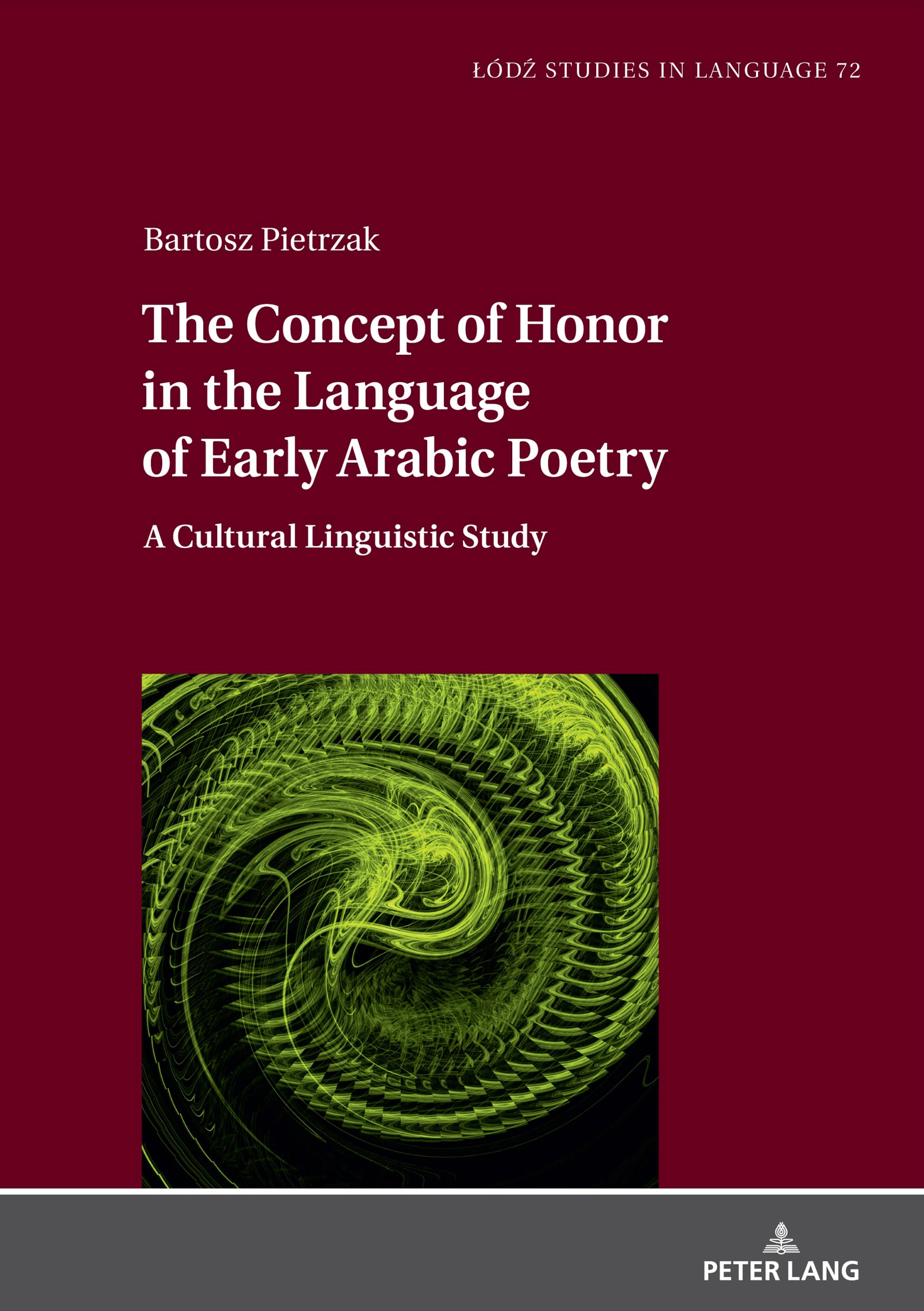 The Concept of Honor in the Language of Early Arabic Poetry: A Cultural Linguistic Study (Łódź Studies in Language, Band 72)