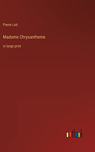 Madame Chrysantheme: in large print