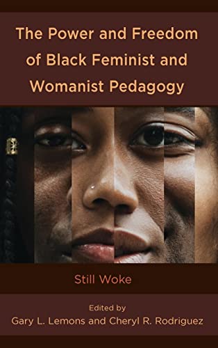 The Power and Freedom of Black Feminist and Womanist Pedagogy: Still Woke (Race and Education in the Twenty-first Century)