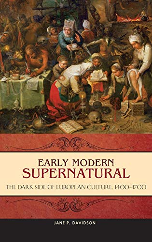 Early Modern Supernatural: The Dark Side of European Culture, 1400â¿1700 (Praeger Series on the Early Modern World)