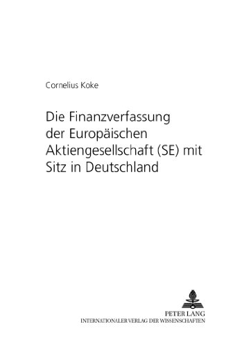 Die Finanzverfassung der Europäischen Aktiengesellschaft (SE) mit Sitz in Deutschland (Schriftenreihe zum deutschen und europäischen Gesellschafts- und Wirtschaftsrecht)