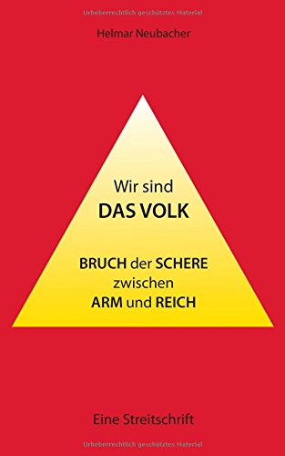 Wir sind das Volk: Bruch der Schere zwischen Arm und Reich - Eine Streitschrift