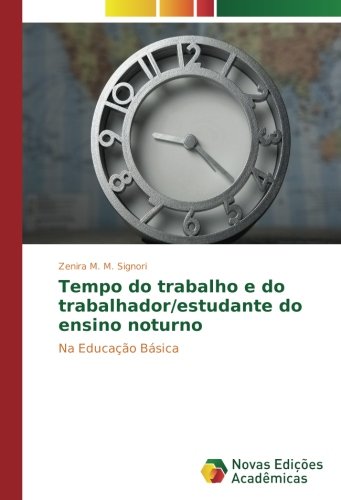 Tempo do trabalho e do trabalhador/estudante do ensino noturno: Na Educação Básica