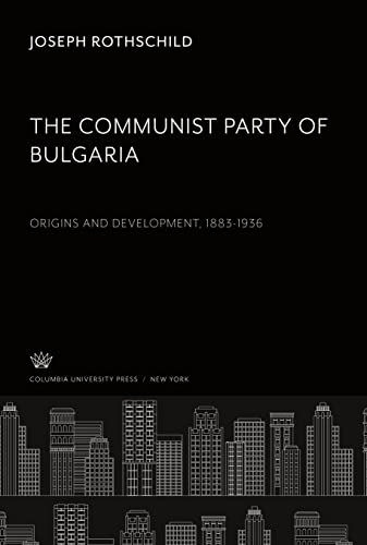 The Communist Party of Bulgaria: Origins and Development 1883-1936