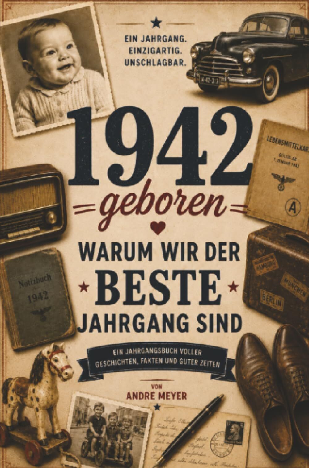 1942 geboren - Warum wir der beste Jahrgang sind