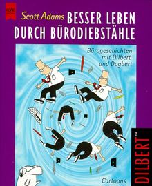 Besser leben durch Bürodiebstähle. Bürogeschichten mit Dilbert und Dogbert.