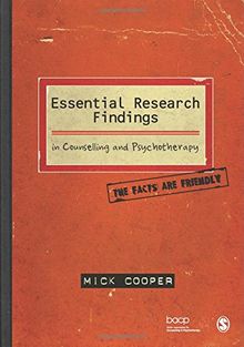 Essential Research Findings in Counselling and Psychotherapy: The Facts Are Friendly (Published in Association with the British Association for Counselling and Psychotherapy)