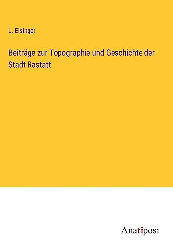Beiträge zur Topographie und Geschichte der Stadt Rastatt