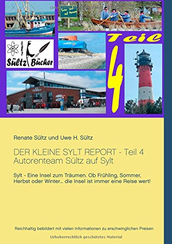 Der kleine Sylt Report - Teil 4: Autorenteam Sültz auf Sylt: Sylt - Eine Insel zum Träumen. Ob Frühling, Sommer, Herbst oder Winter ... die Insel ist immer eine Reise wert!