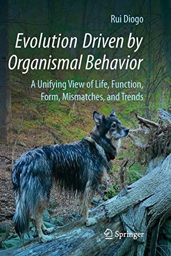 Rui Diogo Evolution Driven By Organismal Behavior, A Unifying View Of Life, Function, Form, Mismatches And Trends