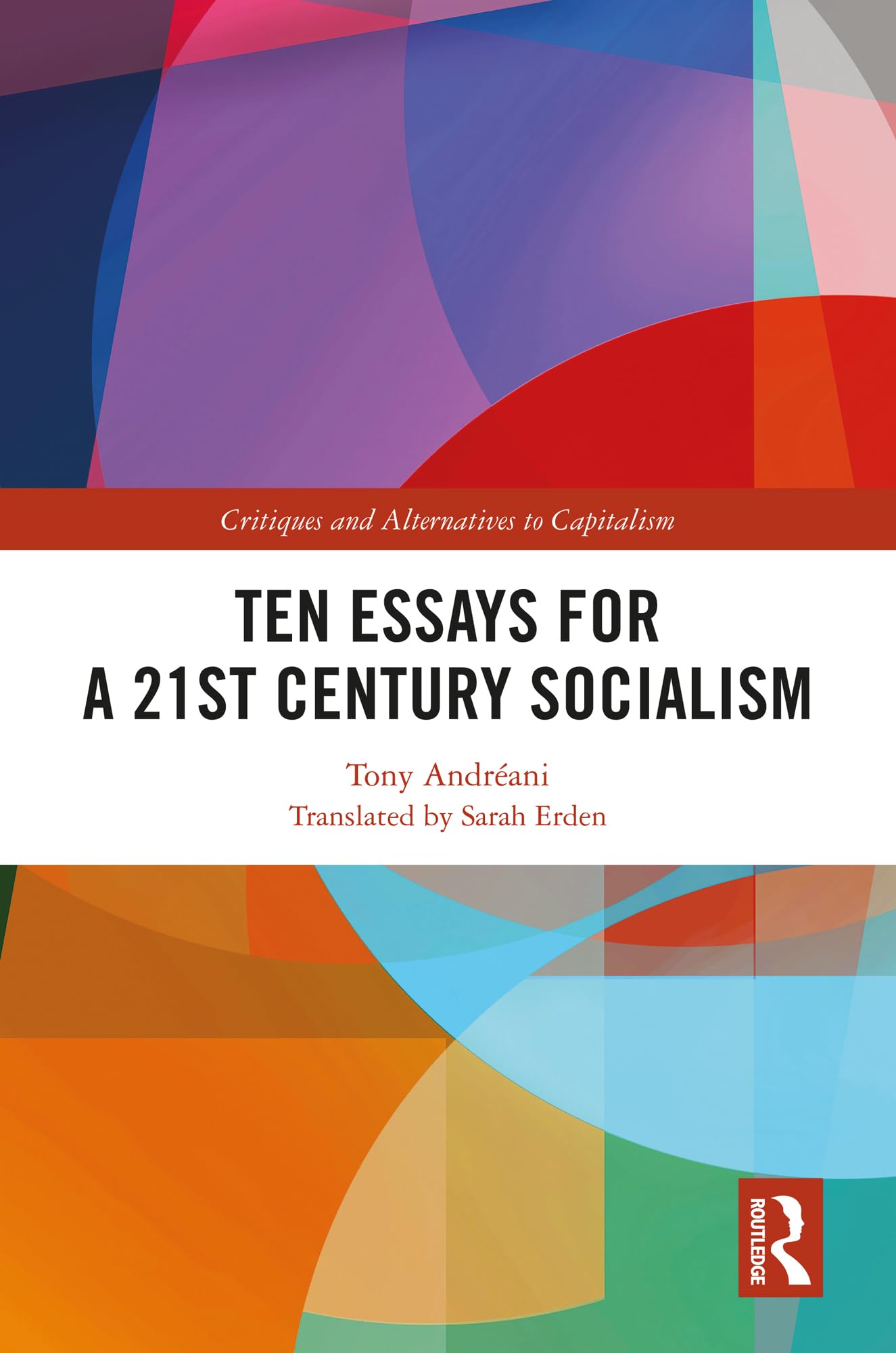 Ten Essays for a 21st Century Socialism (Critiques and Alternatives to Capitalism)