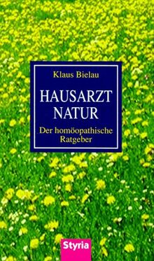 Hausarzt Natur. Der homöopathische Ratgeber