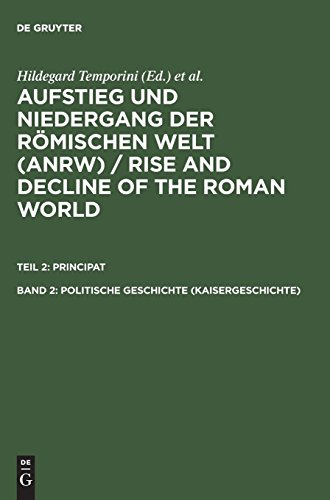 Aufstieg und Niedergang der römischen Welt (ANRW) / Rise and Decline of the Roman World. Principat: Aufstieg und Niedergang der römischen Welt, 3 Tle. ... Bd.2, Politische Geschichte, Kaisergeschichte