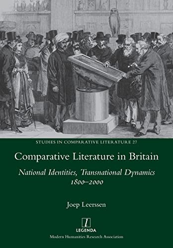 Comparative Literature in Britain: National Identities, Transnational Dynamics 1800-2000 (Studies in Comparative Literature, Band 27)